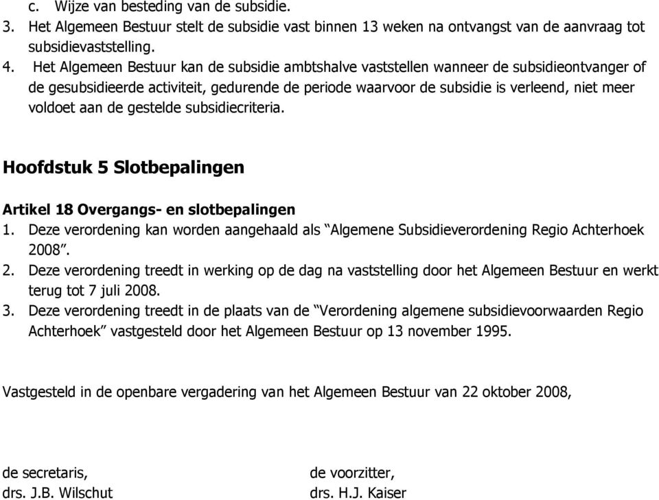 de gestelde subsidiecriteria. Hoofdstuk 5 Slotbepalingen Artikel 18 Overgangs- en slotbepalingen 1. Deze verordening kan worden aangehaald als Algemene Subsidieverordening Regio Achterhoek 20