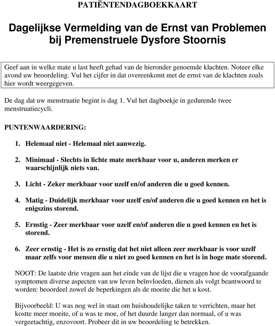 Vul het dagboekje in gedurende twee menstruatiecycli. PUNTENWAARDERING: 1. Helemaal niet - Helemaal niet aanwezig. 2.