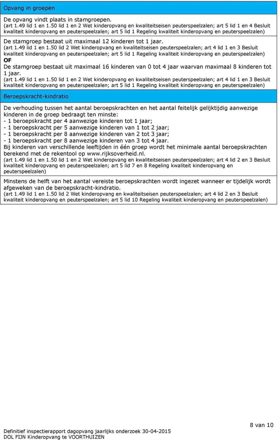 bestaat uit maximaal 12 kinderen tot 1 jaar. (art 1.49 lid 1 en 1.