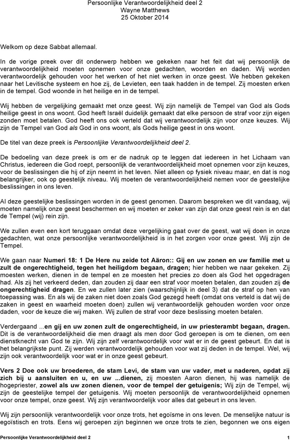 Wij worden verantwoordelijk gehouden voor het werken of het niet werken in onze geest. We hebben gekeken naar het Levitische systeem en hoe zij, de Levieten, een taak hadden in de tempel.