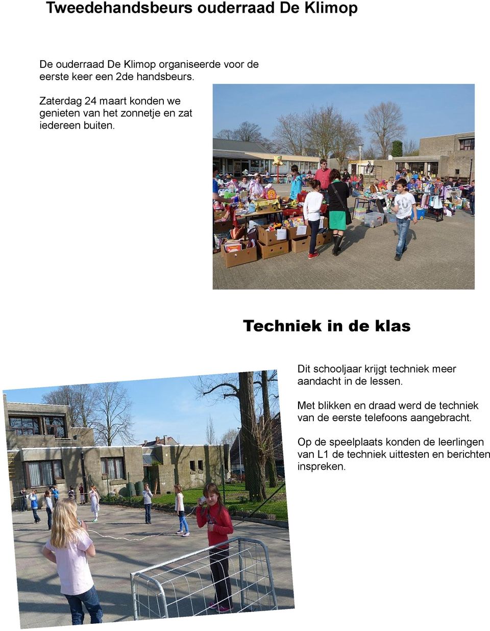 Techniek in de klas Dit schooljaar krijgt techniek meer aandacht in de lessen.