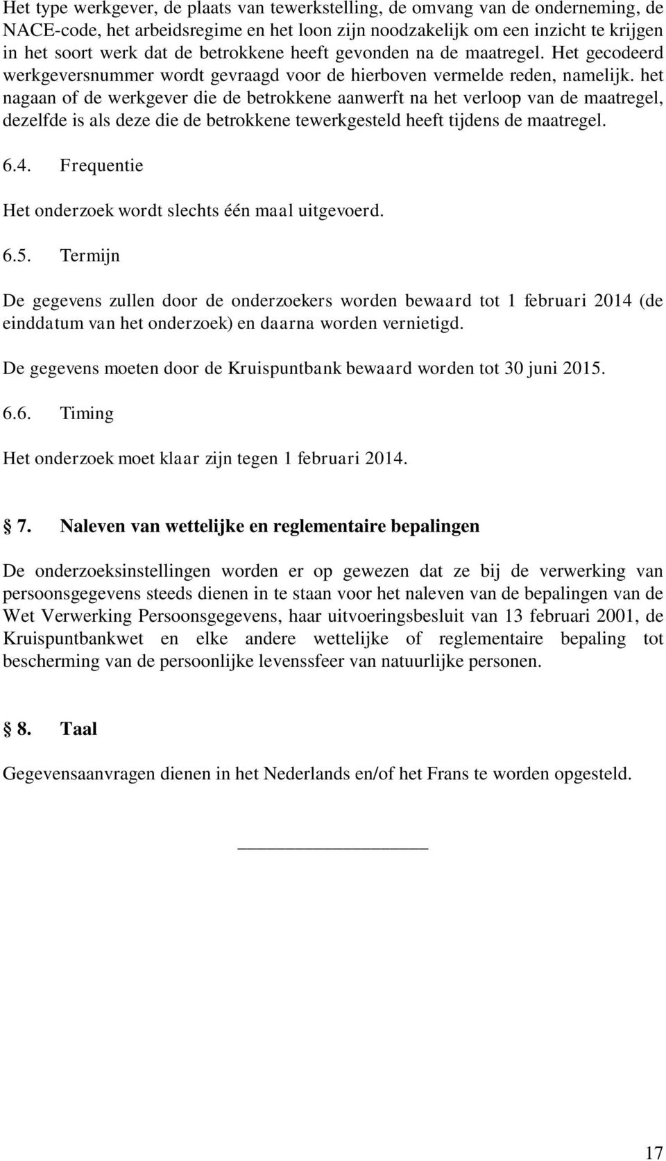 het nagaan of de werkgever die de betrokkene aanwerft na het verloop maatregel, dezelfde is als deze die de betrokkene tewerkgesteld heeft tijdens de maatregel. 6.4.