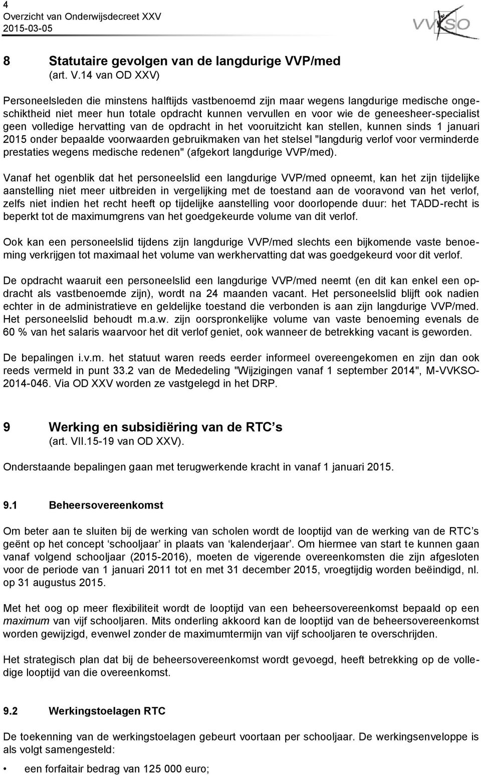 14 van OD XXV) Personeelsleden die minstens halftijds vastbenoemd zijn maar wegens langdurige medische ongeschiktheid niet meer hun totale opdracht kunnen vervullen en voor wie de