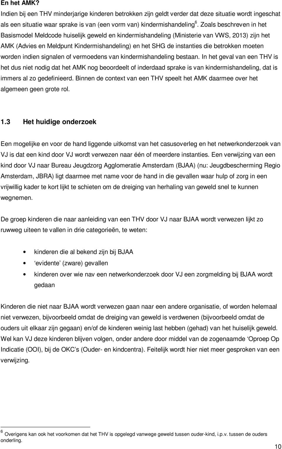 betrokken moeten worden indien signalen of vermoedens van kindermishandeling bestaan.