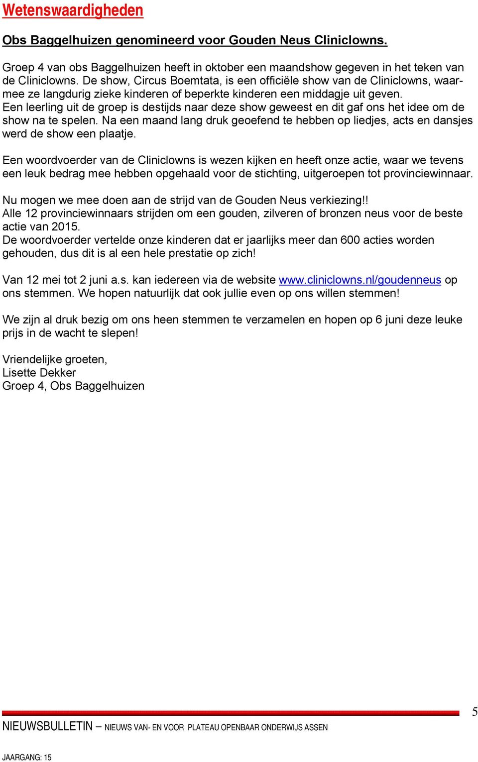 Een leerling uit de groep is destijds naar deze show geweest en dit gaf ons het idee om de show na te spelen.