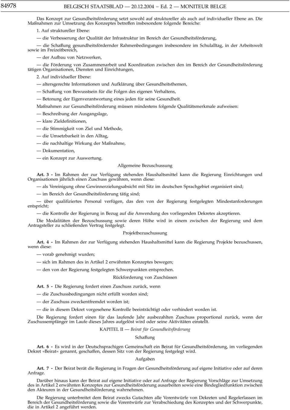 Auf struktureller Ebene: die Verbesserung der Qualität der Infrastruktur im Bereich der Gesundheitsförderung, die Schaffung gesundheitsfördernder Rahmenbedingungen insbesondere im Schulalltag, in der