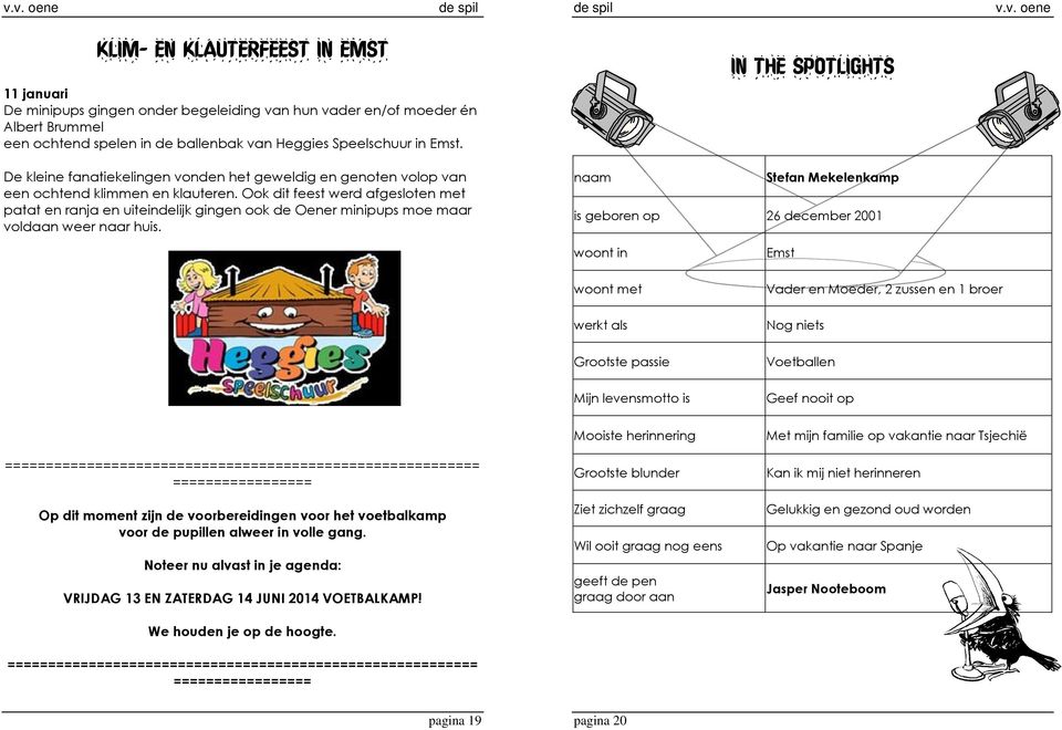 Ook dit feest werd afgesloten met patat en ranja en uiteindelijk gingen ook de Oener minipups moe maar voldaan weer naar huis.