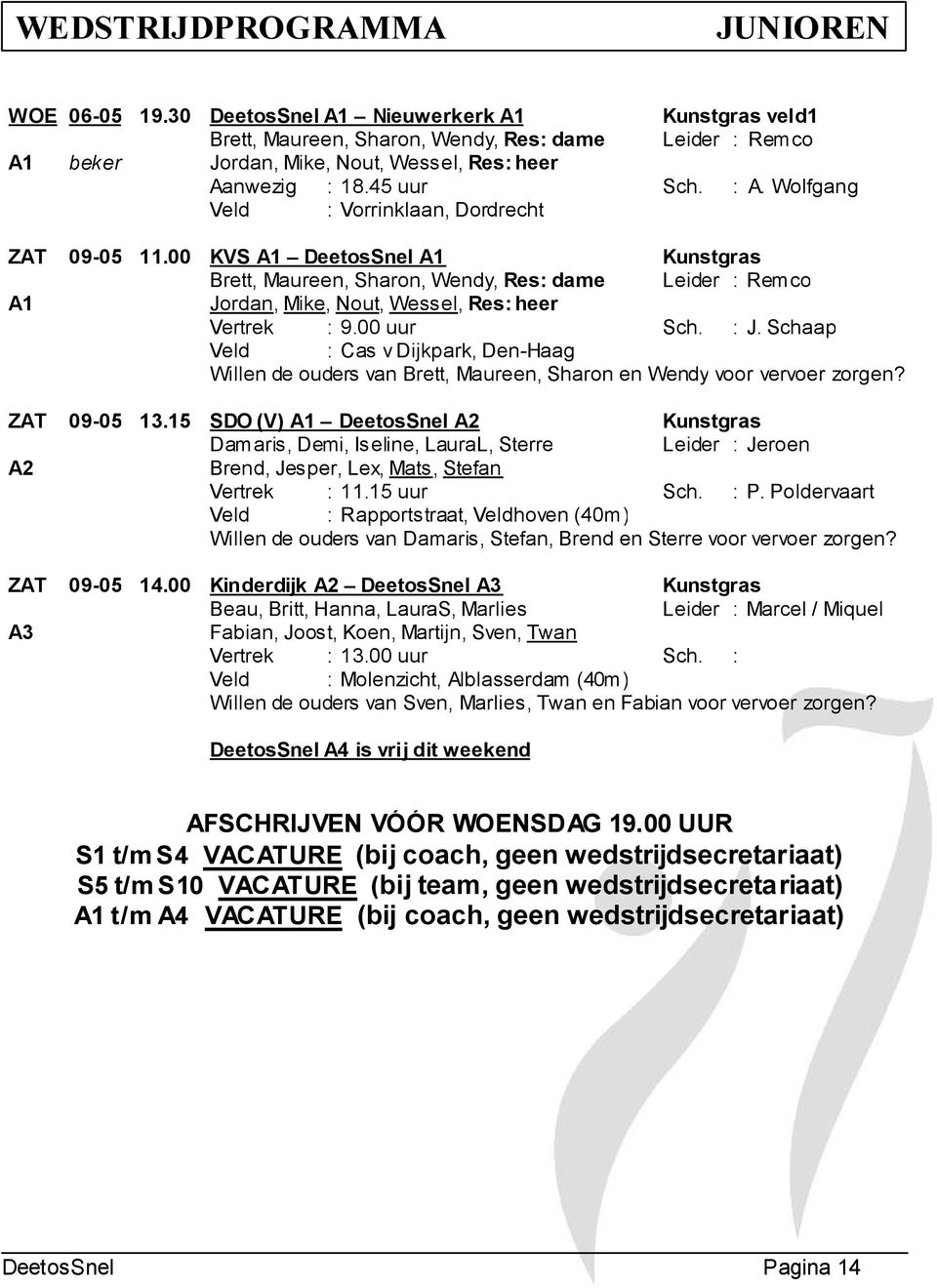 Schaap Veld : Ca v Dijkpark, Den-Haag Willen de ouder van Brett, Maureen, Sharon en Wendy voor vervoer zorgen? ZAT 09-05 13.