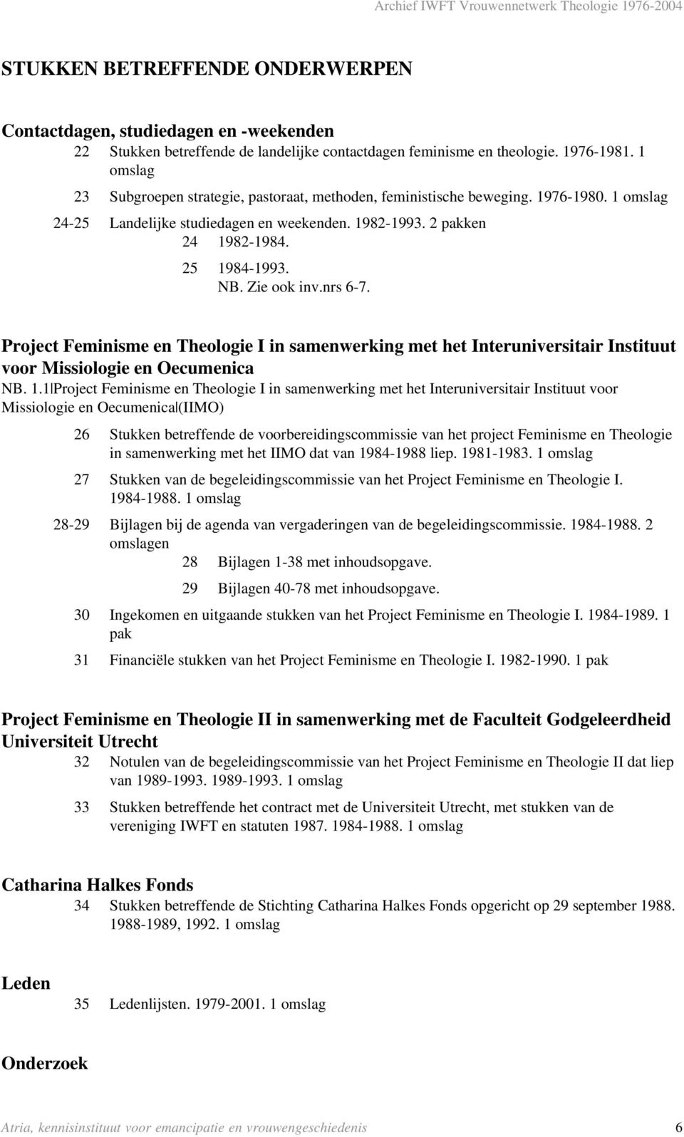 Zie ook inv.nrs 6-7. Project Feminisme en Theologie I in samenwerking met het Interuniversitair Instituut voor Missiologie en Oecumenica NB. 1.