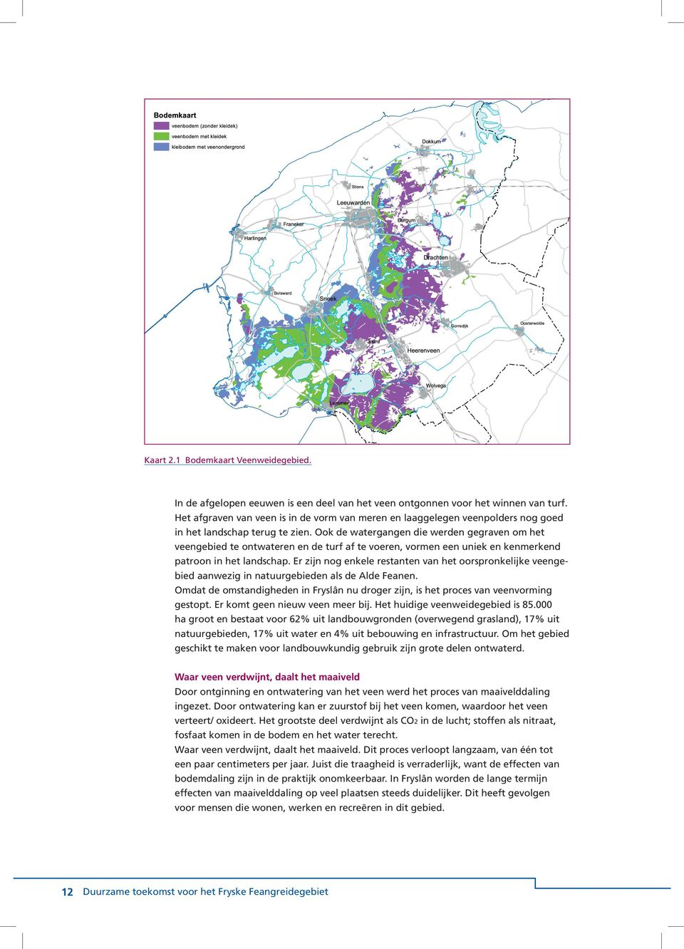 Ook de watergangen die werden gegraven om het veengebied te ontwateren en de turf af te voeren, vormen een uniek en kenmerkend patroon in het landschap.