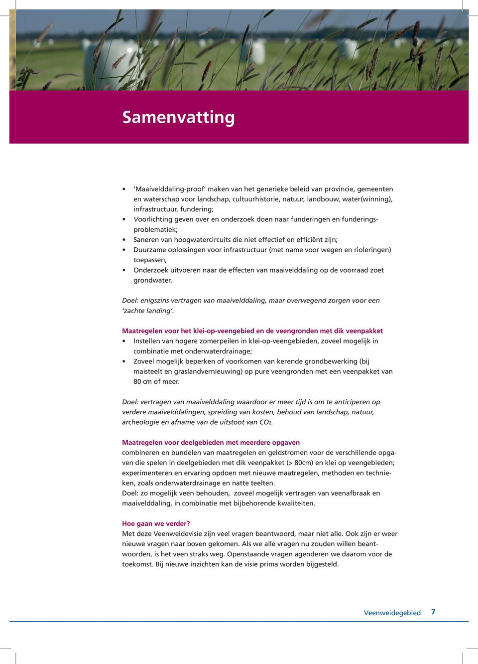 name voor wegen en rioleringen) toepassen; Onderzoek uitvoeren naar de effecten van maaivelddaling op de voorraad zoet grondwater.