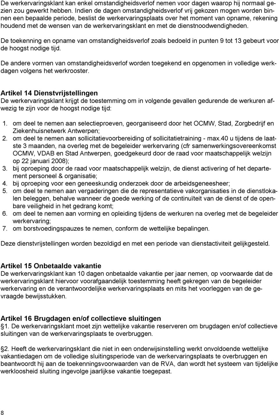 werkervaringsklant en met de dienstnoodwendigheden. De toekenning en opname van omstandigheidsverlof zoals bedoeld in punten 9 tot 13 gebeurt voor de hoogst nodige tijd.