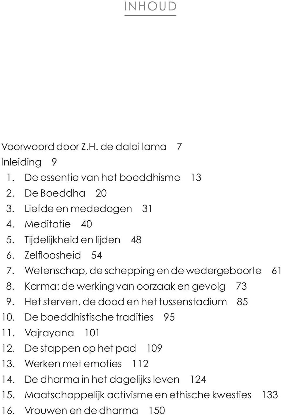 Karma: de werking van oorzaak en gevolg 73 9. Het sterven, de dood en het tussenstadium 85 10. De boeddhistische tradities 95 11.