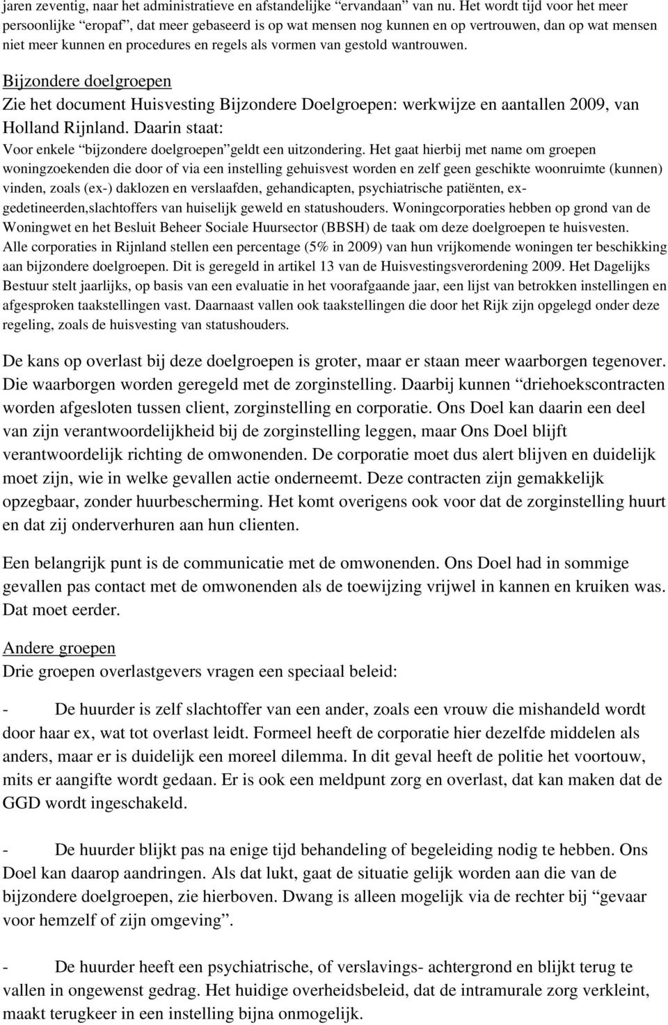 wantrouwen. Bijzondere doelgroepen Zie het document Huisvesting Bijzondere Doelgroepen: werkwijze en aantallen 2009, van Holland Rijnland.