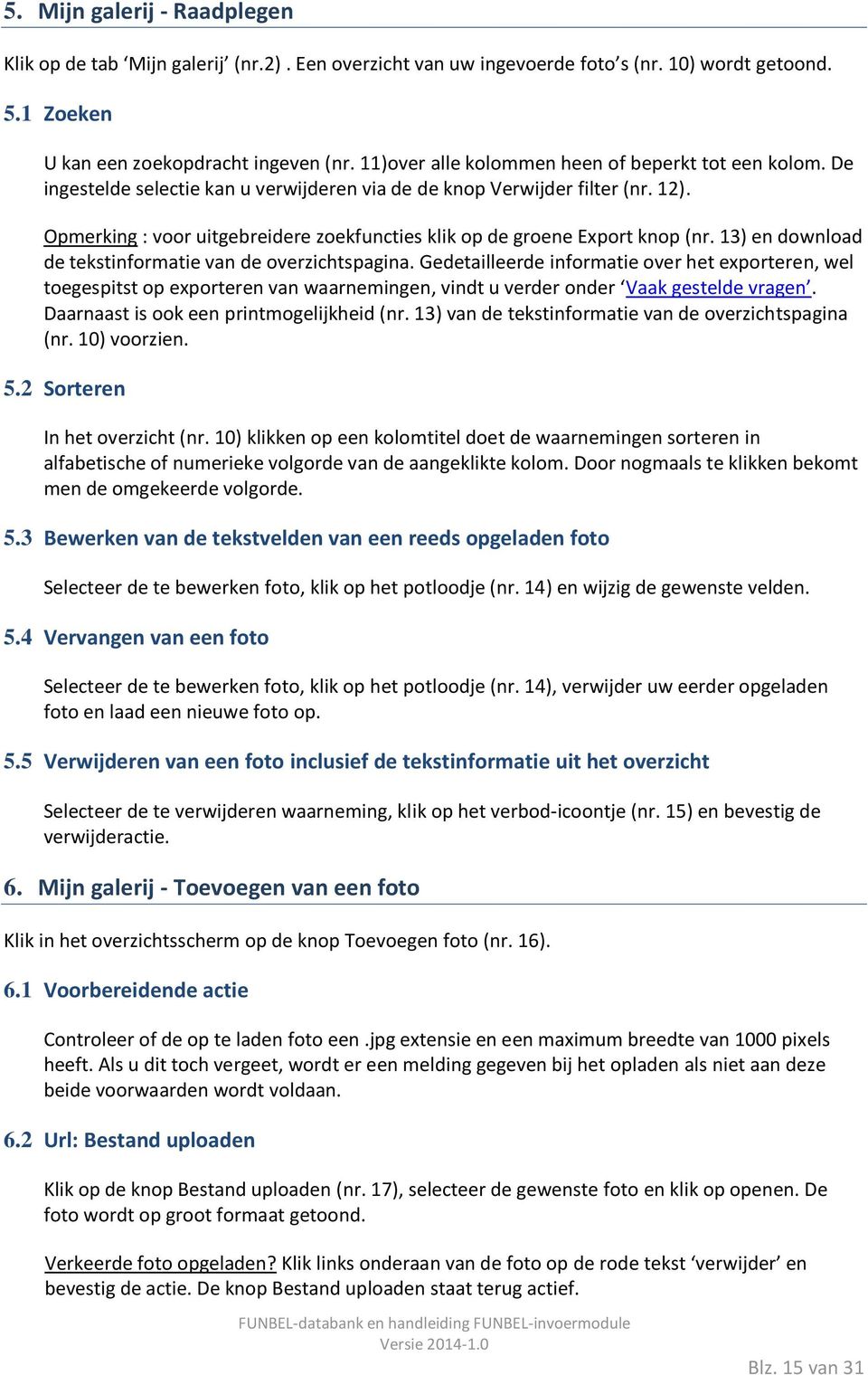 Opmerking : voor uitgebreidere zoekfuncties klik op de groene Export knop (nr. 13) en download de tekstinformatie van de overzichtspagina.