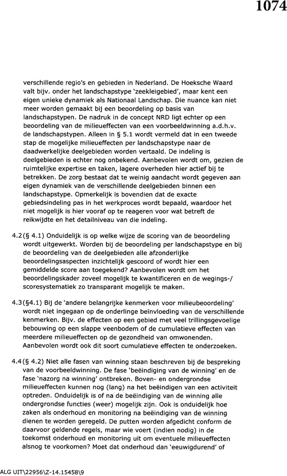 Alleen in 5.1 wordt vermeld dat in een tweede stap de mogelijke milieueffecten per landschapstype naar de daadwerkelijke deelgebieden worden vertaald.