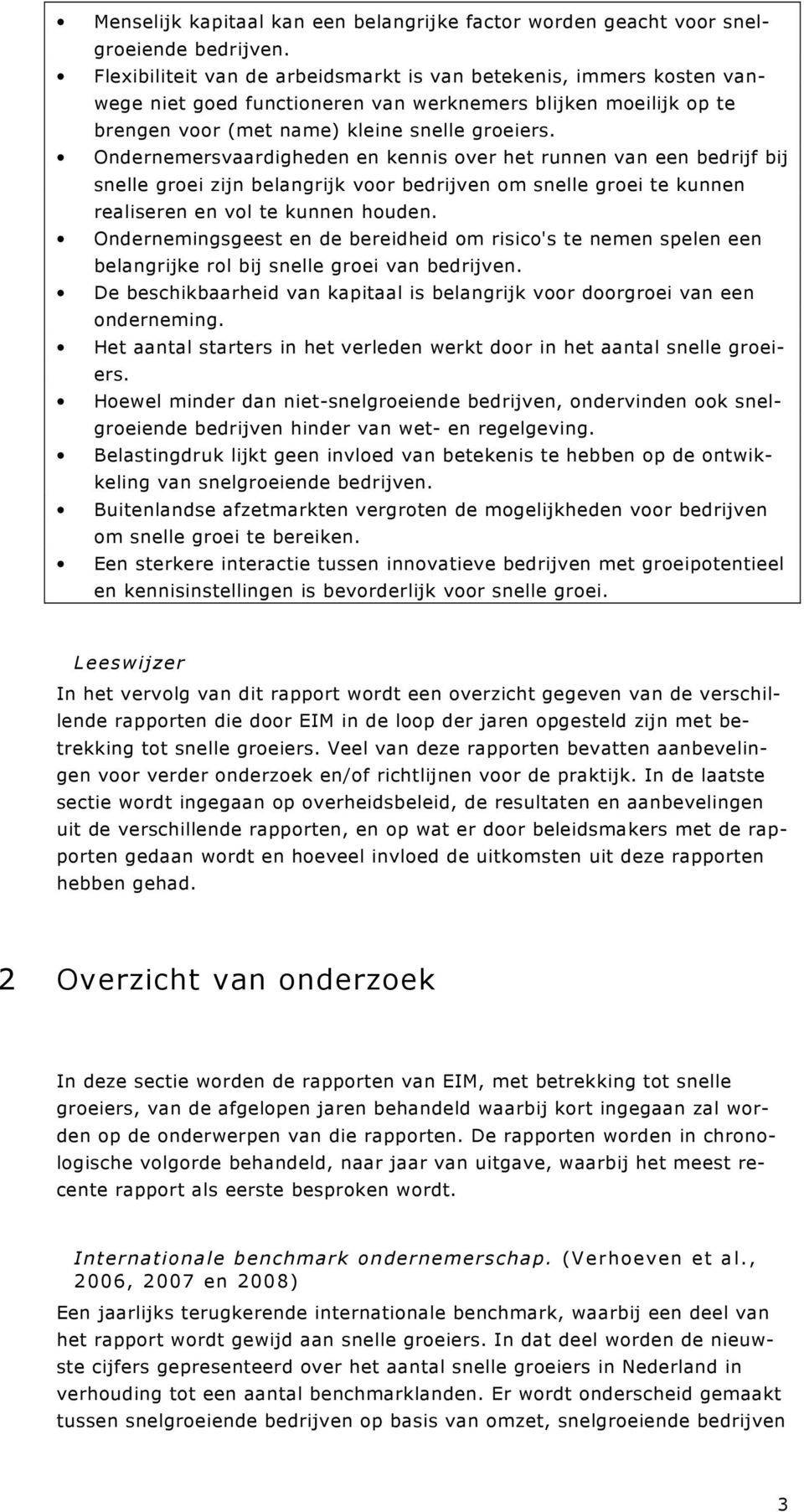 Ondernemersvaardigheden en kennis over het runnen van een bedrijf bij snelle groei zijn belangrijk voor bedrijven om snelle groei te kunnen realiseren en vol te kunnen houden.