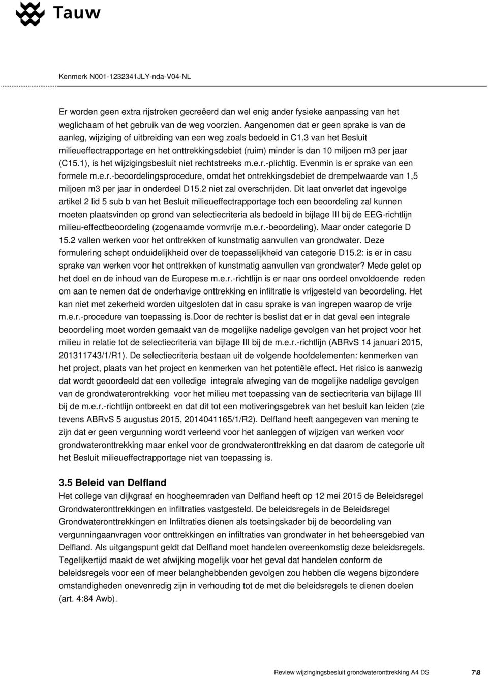 3 van het Besluit milieueffectrapportage en het onttrekkingsdebiet (ruim) minder is dan 10 miljoen m3 per jaar (C15.1), is het wijzigingsbesluit niet rechtstreeks m.e.r.-plichtig.