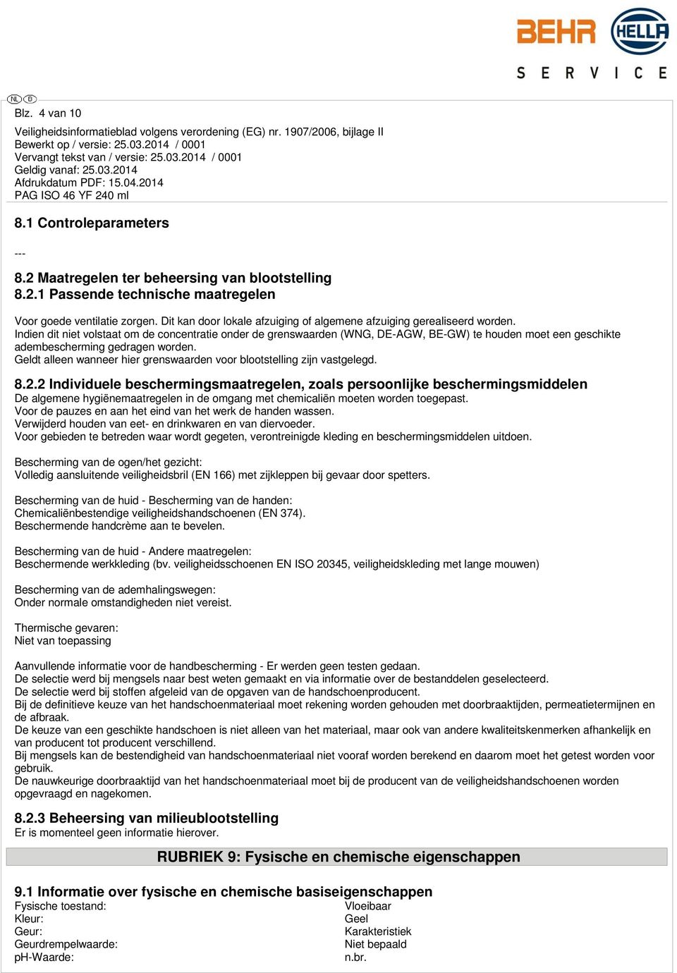 Indien dit niet volstaat om de concentratie onder de grenswaarden (WNG, DE-AGW, BE-GW) te houden moet een geschikte adembescherming gedragen worden.