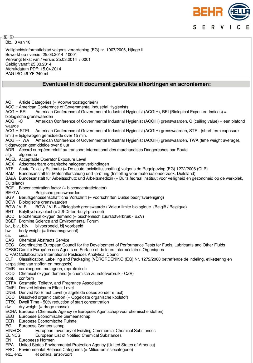 grenswaarden, C (ceiling value) = een plafond waarde ACGIH-STEL American Conference of Governmental Industrial Hygienist (ACGIH) grenswaarden, STEL (short term exposure limit) = tijdgewogen