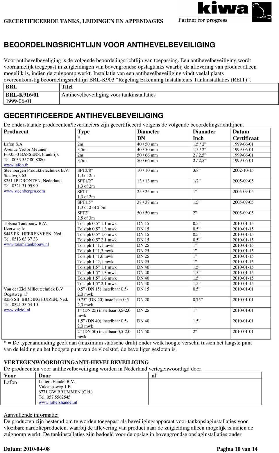 Installatie van een antihevelbeveiliging vindt veelal plaats overeenkomstig beoordelingsrichtlijn -K903 Regeling Erkenning Installateurs Tankinstallaties (REIT).