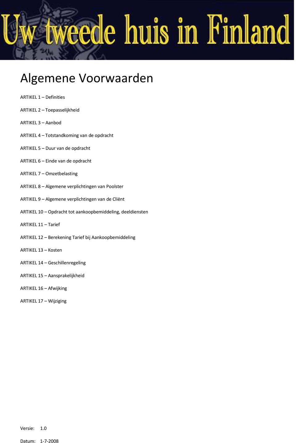 verplichtingen van de Cliënt ARTIKEL 10 Opdracht tot aankoopbemiddeling, deeldiensten ARTIKEL 11 Tarief ARTIKEL 12 Berekening Tarief bij