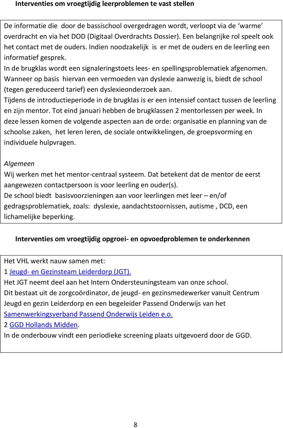 In de brugklas wordt een signaleringstoets lees- en spellingsproblematiek afgenomen.