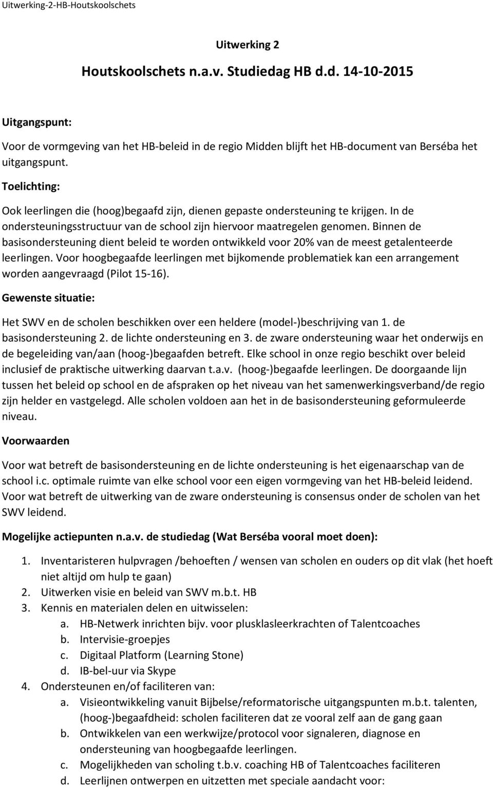 Binnen de basisondersteuning dient beleid te worden ontwikkeld voor 20% van de meest getalenteerde leerlingen.