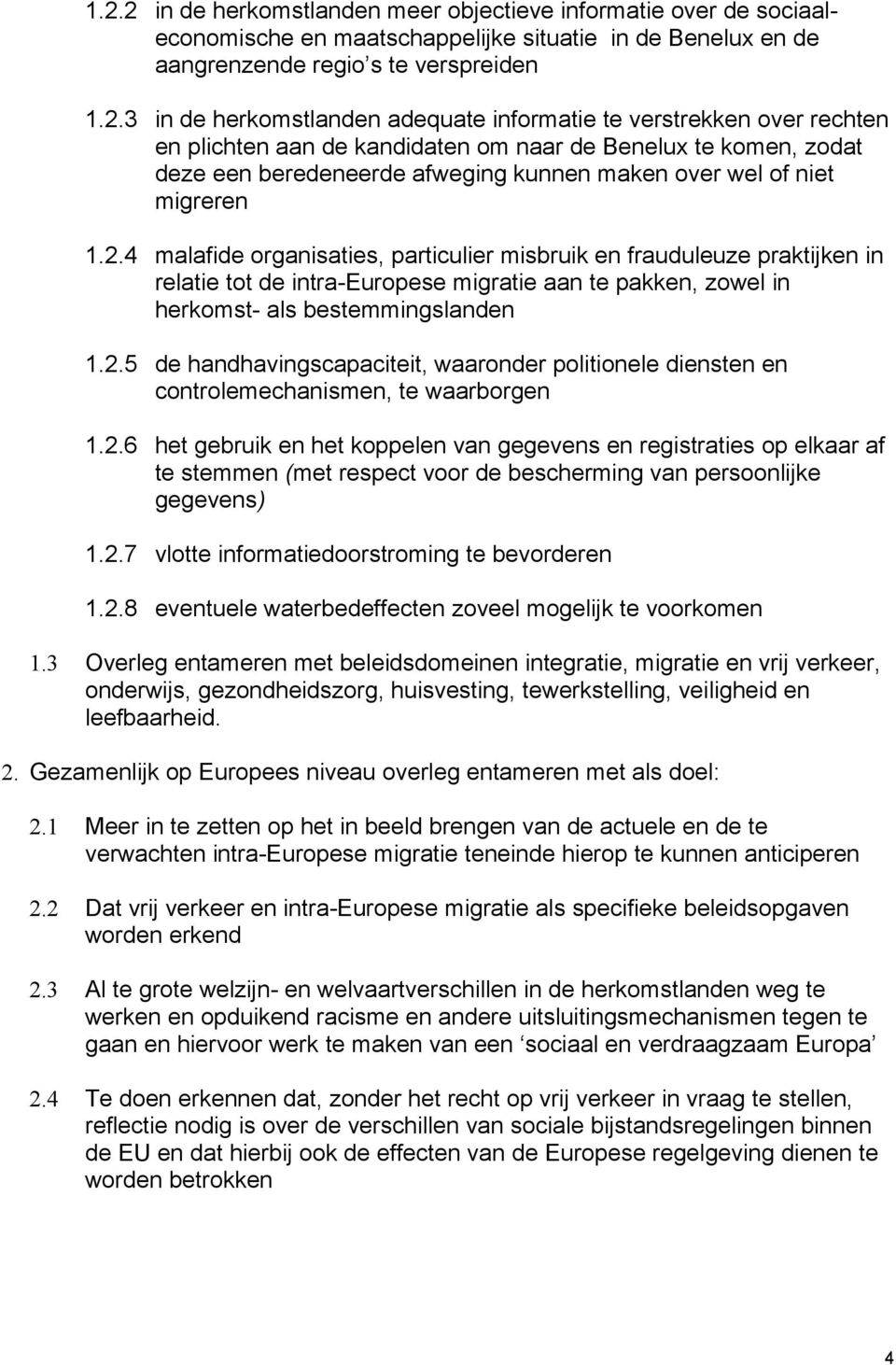 4 malafide organisaties, particulier misbruik en frauduleuze praktijken in relatie tot de intra-europese migratie aan te pakken, zowel in herkomst- als bestemmingslanden 1.2.