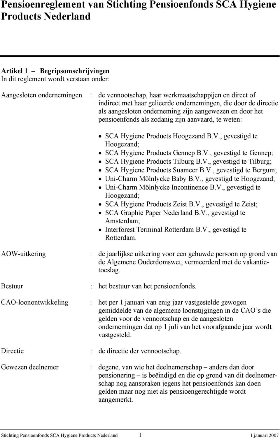 weten: SCA Hygiene Products Hoogezand B.V., gevestigd te Hoogezand; SCA Hygiene Products Gennep B.V., gevestigd te Gennep; SCA Hygiene Products Tilburg B.V., gevestigd te Tilburg; SCA Hygiene Products Suameer B.