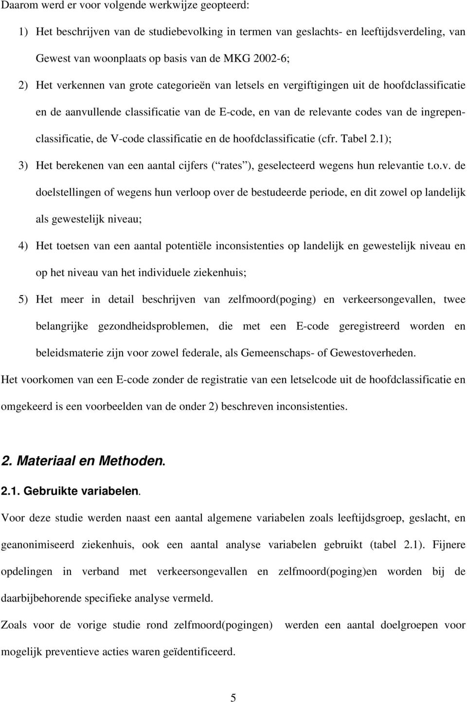 V-code classificatie en de hoofdclassificatie (cfr. Tabel 2.1); 3) Het berekenen va