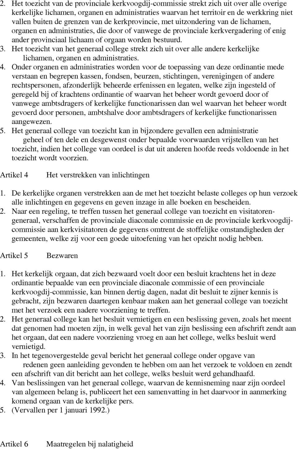 bestuurd. 3. Het toezicht van het generaal college strekt zich uit over alle andere kerkelijke lichamen, organen en administraties. 4.