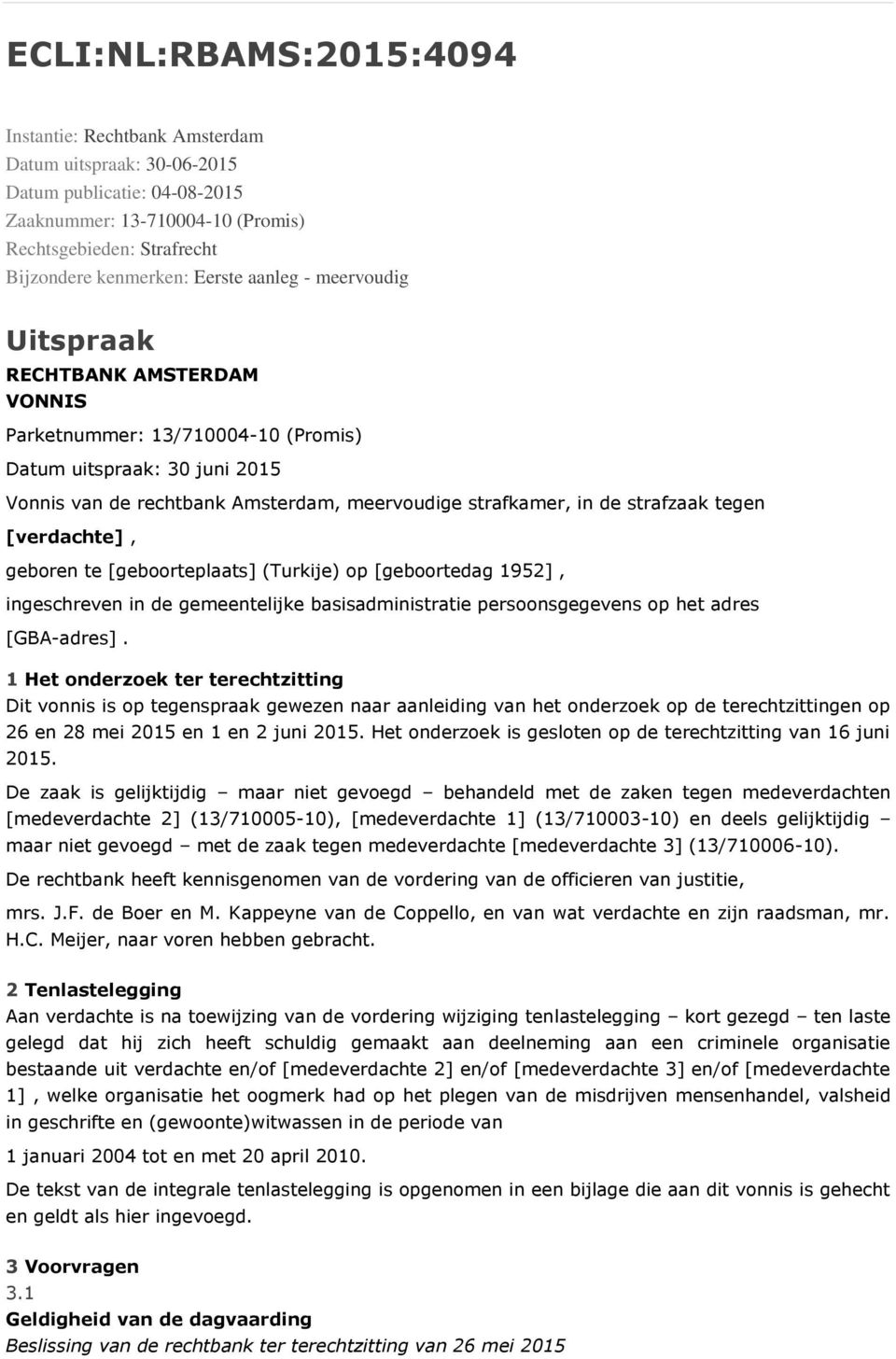 strafzaak tegen [verdachte], geboren te [geboorteplaats] (Turkije) op [geboortedag 1952], ingeschreven in de gemeentelijke basisadministratie persoonsgegevens op het adres [GBA-adres].