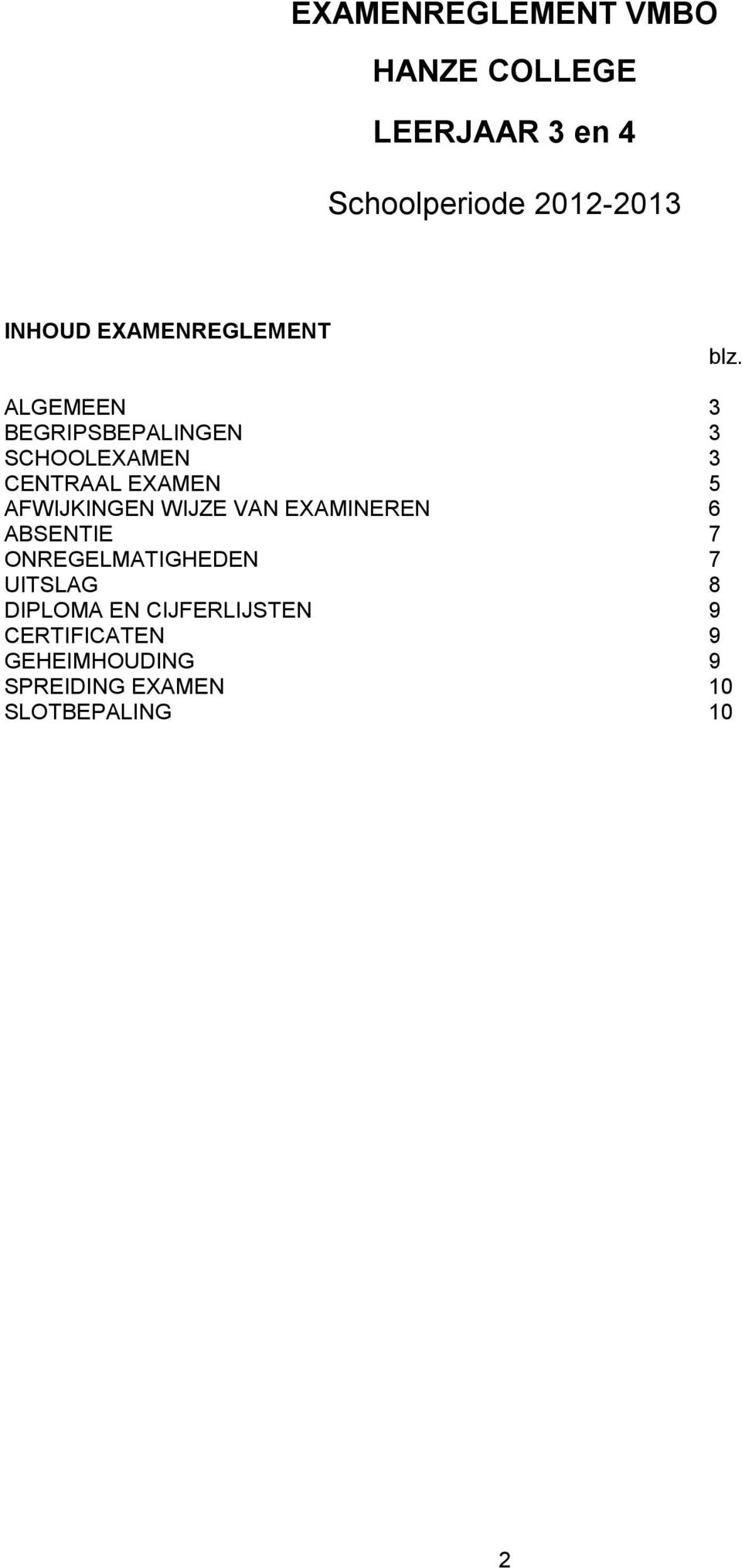 ALGEMEEN 3 BEGRIPSBEPALINGEN 3 SCHOOLEXAMEN 3 CENTRAAL EXAMEN 5 AFWIJKINGEN WIJZE