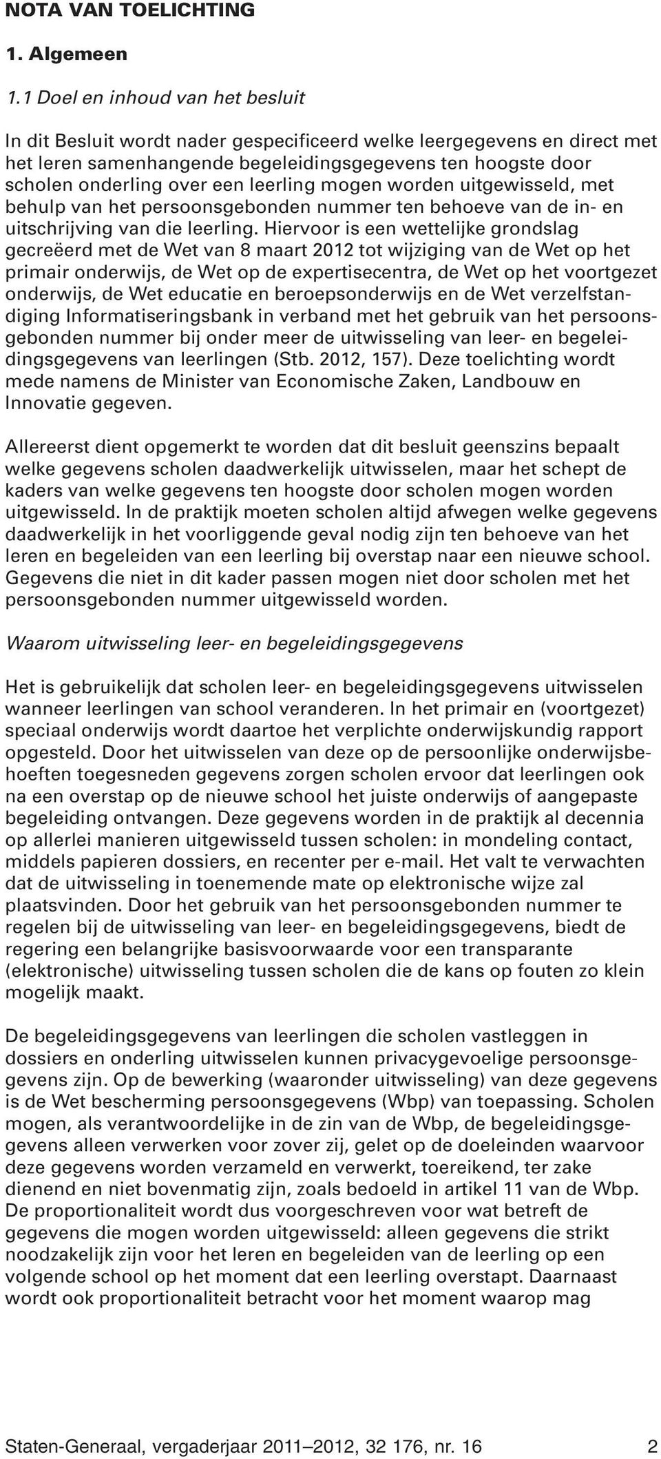 leerling mogen worden uitgewisseld, met behulp van het persoonsgebonden nummer ten behoeve van de in- en uitschrijving van die leerling.