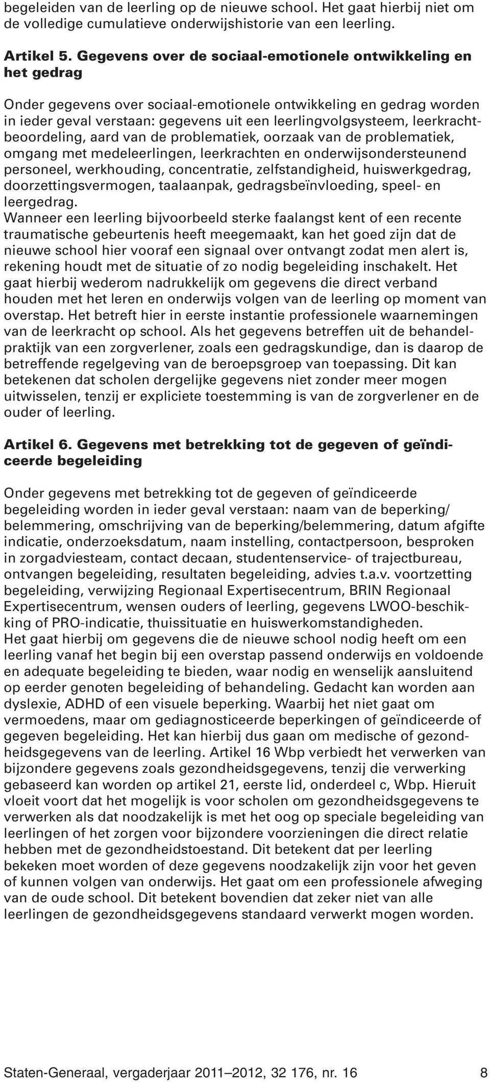 leerkrachtbeoordeling, aard van de problematiek, oorzaak van de problematiek, omgang met medeleerlingen, leerkrachten en onderwijsondersteunend personeel, werkhouding, concentratie, zelfstandigheid,