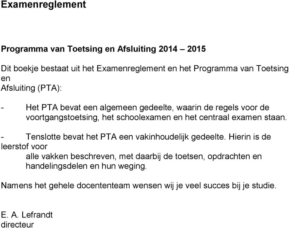 examen staan. - Tenslotte bevat het PTA een vakinhoudelijk gedeelte.