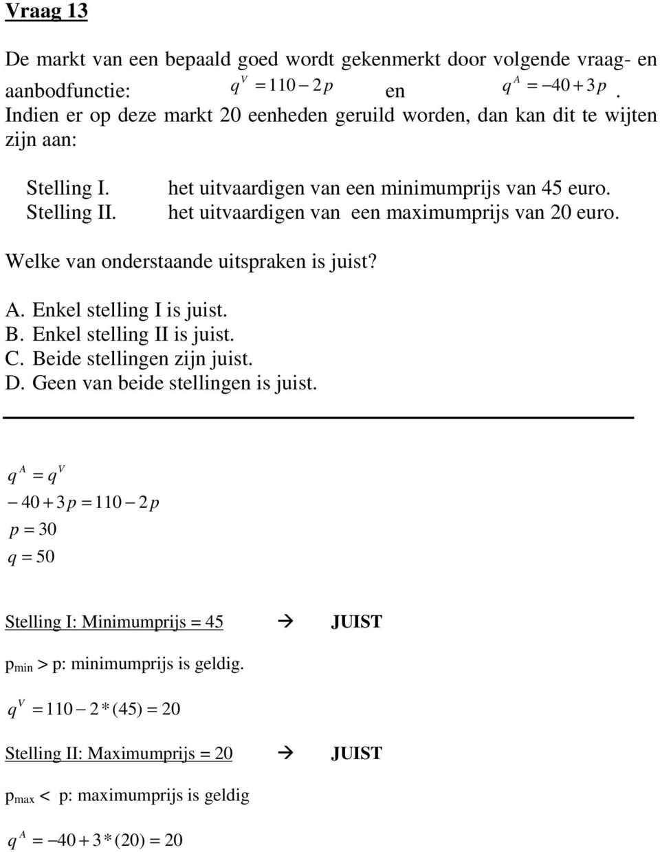 het uitvaardigen van een maximumrijs van 20 euro. Welke van onderstaande uitsraken is juist?. Enkel stelling I is juist. B. Enkel stelling II is juist. C.