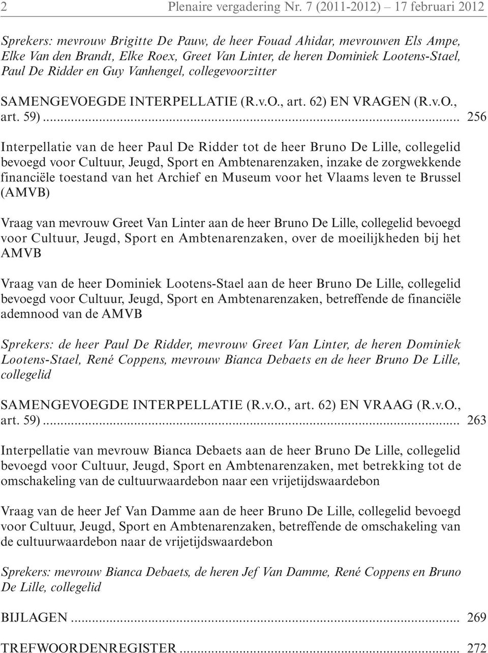 Ridder en Guy Vanhengel, collegevoorzitter SAMENGEVOEGDE INTERPELLATIE (R.v.O., art. 62) EN VRAGEN (R.v.O., art. 59).
