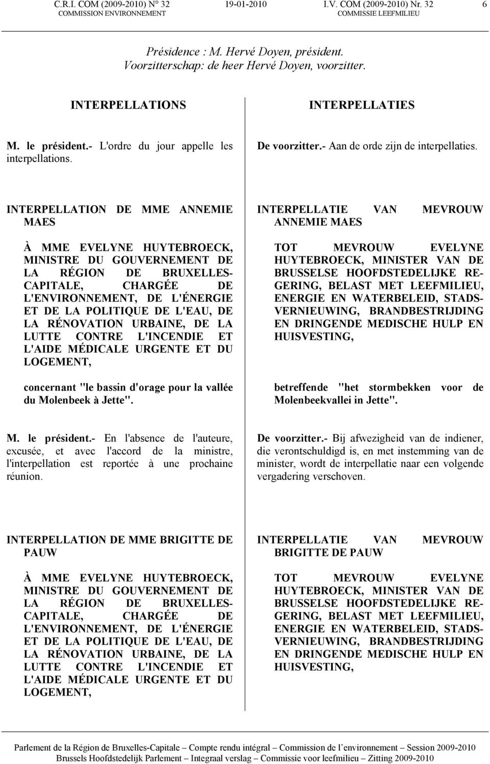 INTERPELLATION DE MME ANNEMIE MAES À MME EVELYNE HUYTEBROECK, MINISTRE DU GOUVERNEMENT DE LA RÉGION DE BRUXELLES- CAPITALE, CHARGÉE DE L'ENVIRONNEMENT, DE L'ÉNERGIE ET DE LA POLITIQUE DE L'EAU, DE LA