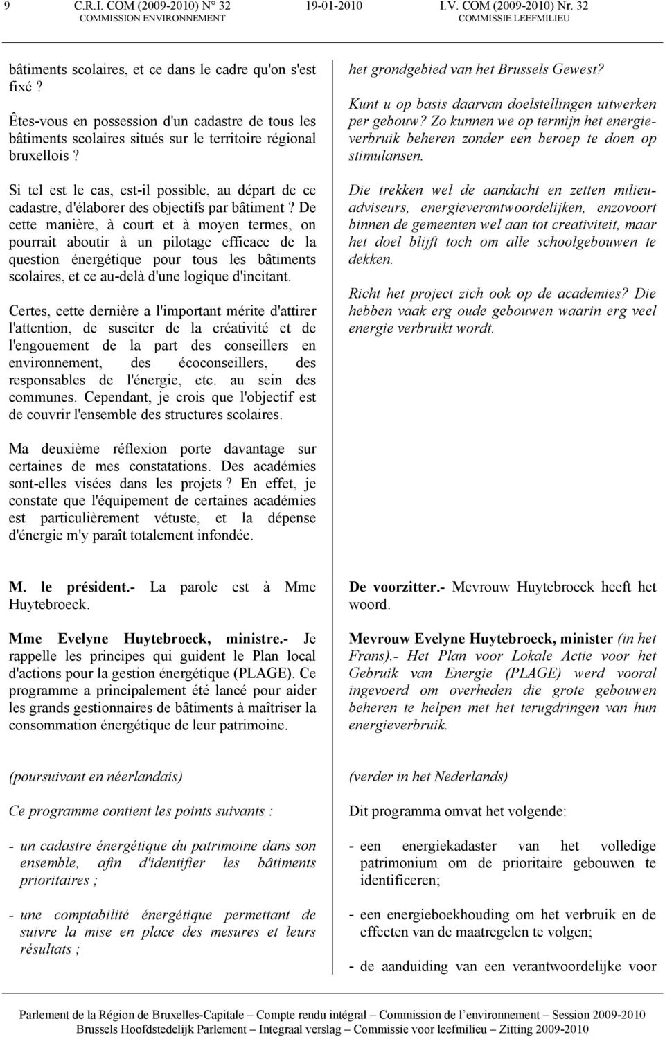 Si tel est le cas, est-il possible, au départ de ce cadastre, d'élaborer des objectifs par bâtiment?