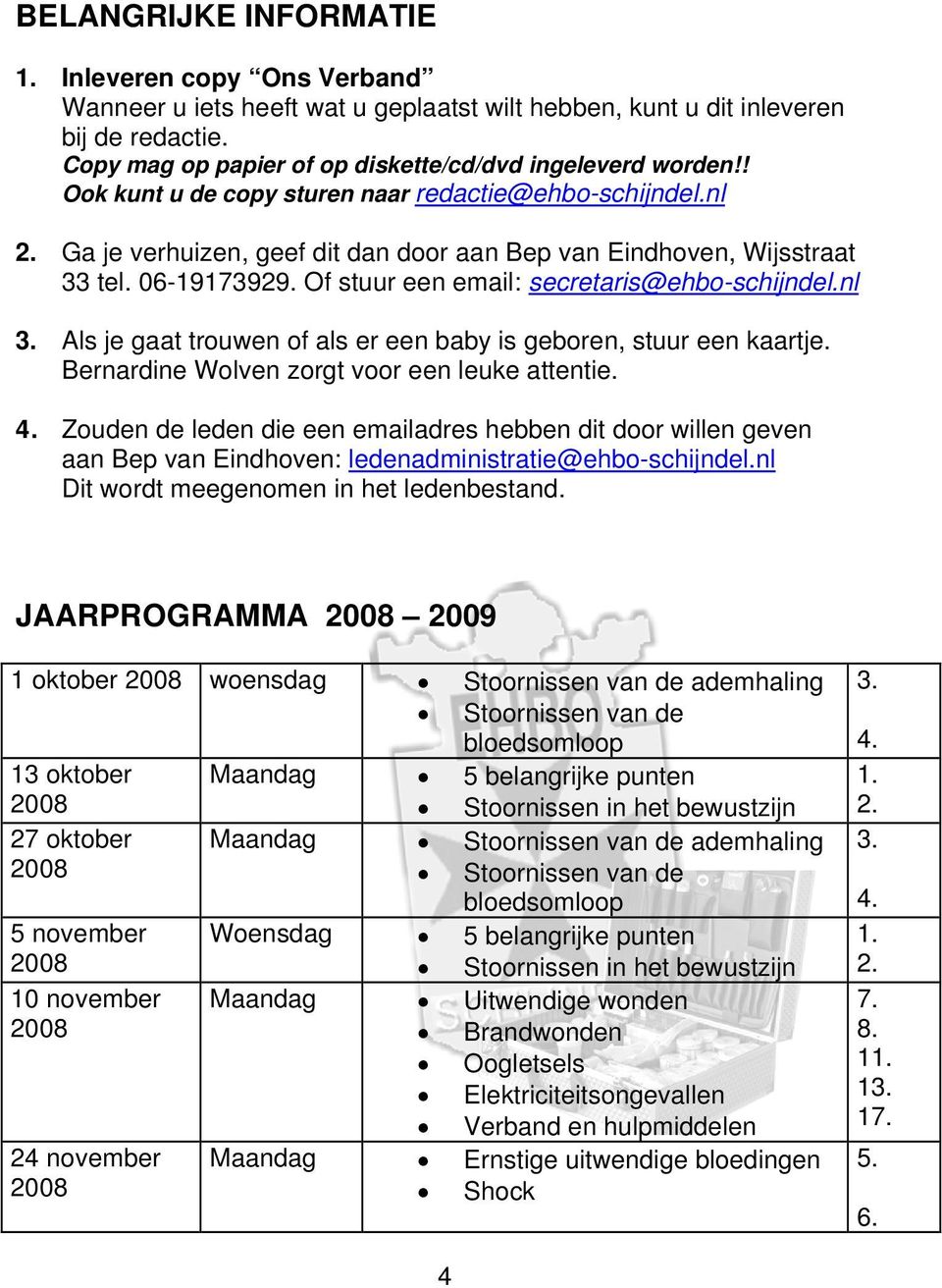 nl 3. Als je gaat trouwen of als er een baby is geboren, stuur een kaartje. Bernardine Wolven zorgt voor een leuke attentie. 4.