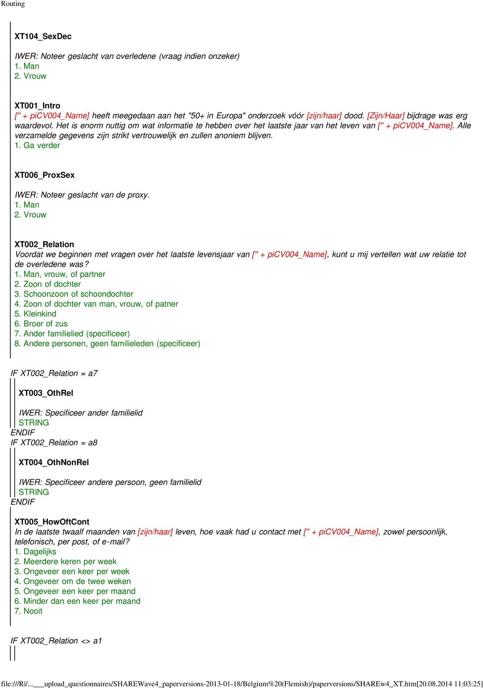 Alle verzamelde gegevens zijn strikt vertrouwelijk en zullen anoniem blijven. 1. Ga verder XT006_ProxSex IWER: Noteer geslacht van de proxy. 1. Man 2.