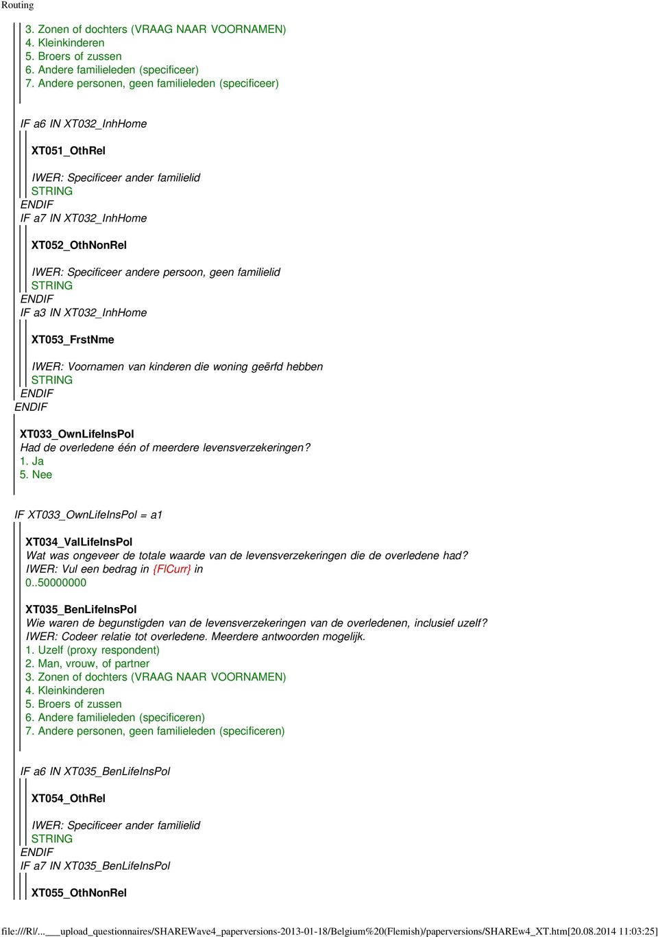 familielid IF a3 IN XT032_InhHome XT053_FrstNme IWER: Voornamen van kinderen die woning geërfd hebben XT033_OwnLifeInsPol Had de overledene één of meerdere levensverzekeringen?