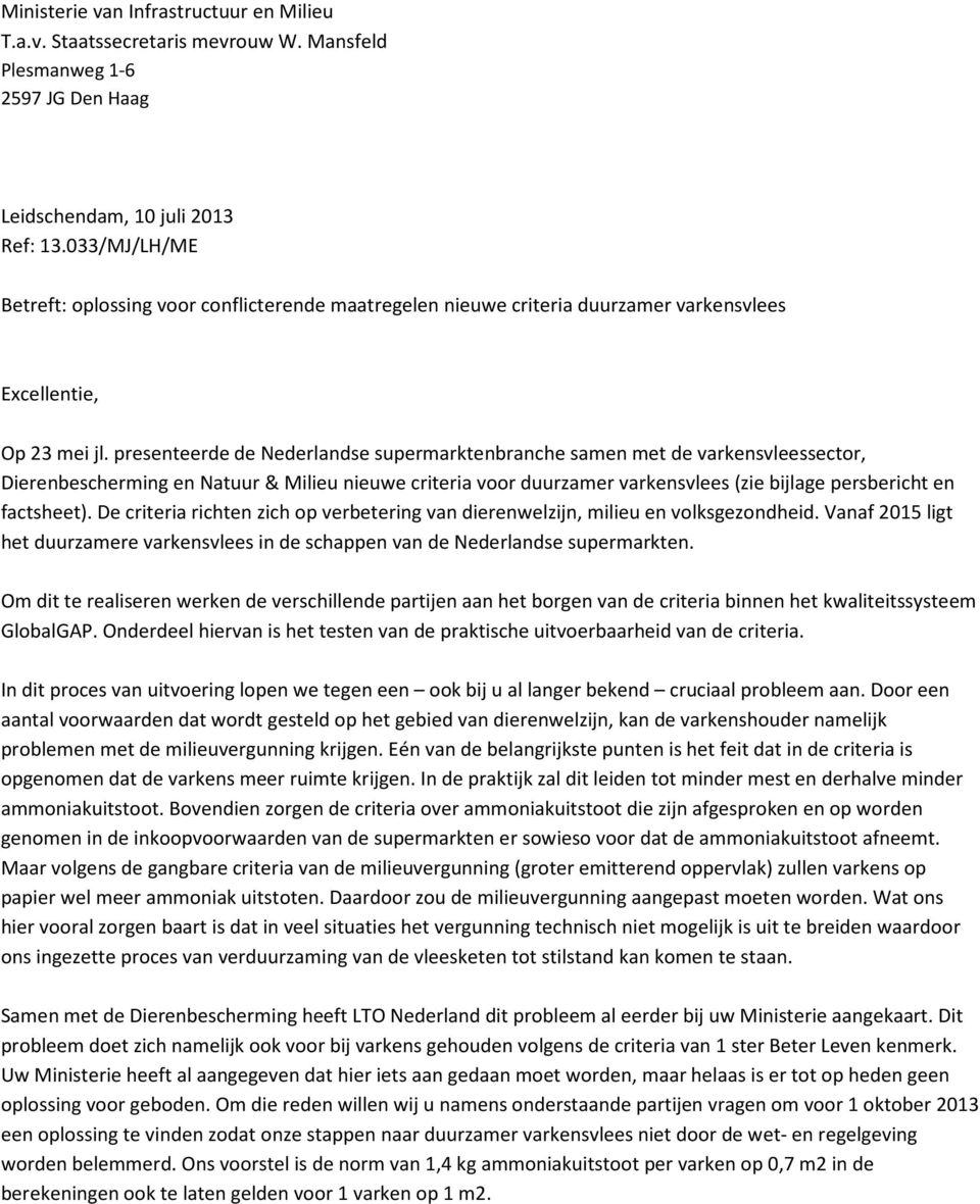 presenteerde de Nederlandse supermarktenbranche samen met de varkensvleessector, Dierenbescherming en Natuur & Milieu nieuwe criteria voor duurzamer varkensvlees (zie bijlage persbericht en