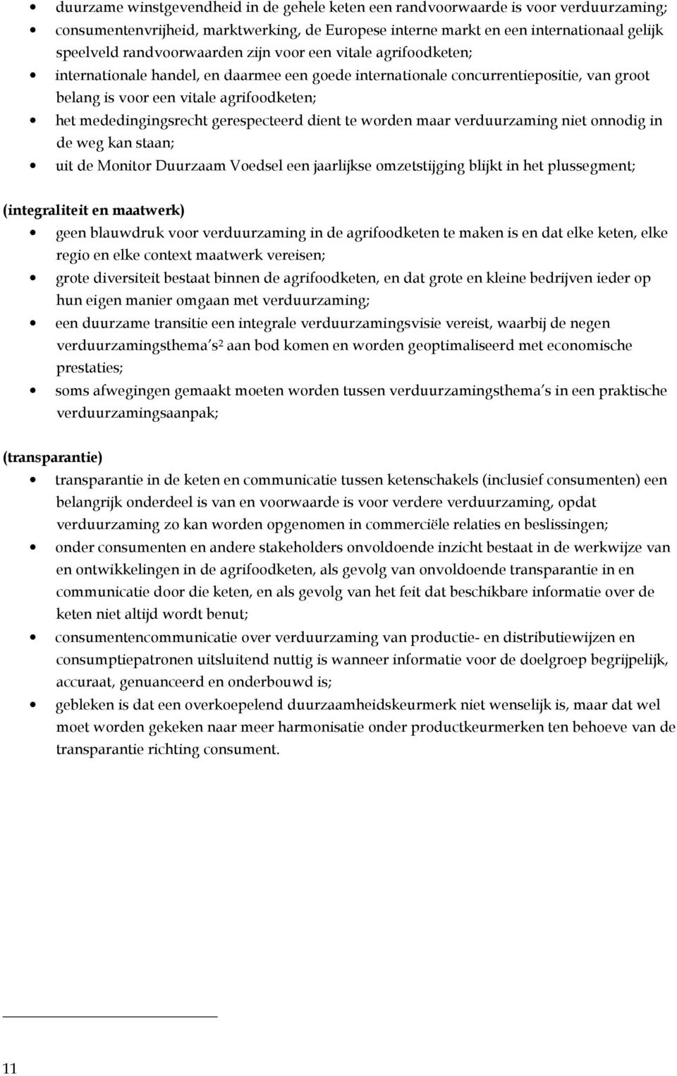 maar verduurzaming niet nndig in de weg kan staan; uit de Mnitr Duurzaam Vedsel een jaarlijkse mzetstijging blijkt in het plussegment; (integraliteit en maatwerk) geen blauwdruk vr verduurzaming in