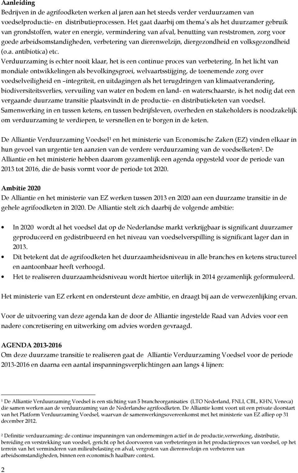 dierenwelzijn, diergezndheid en vlksgezndheid (.a. antibitica) etc. Verduurzaming is echter nit klaar, het is een cntinue prces van verbetering.