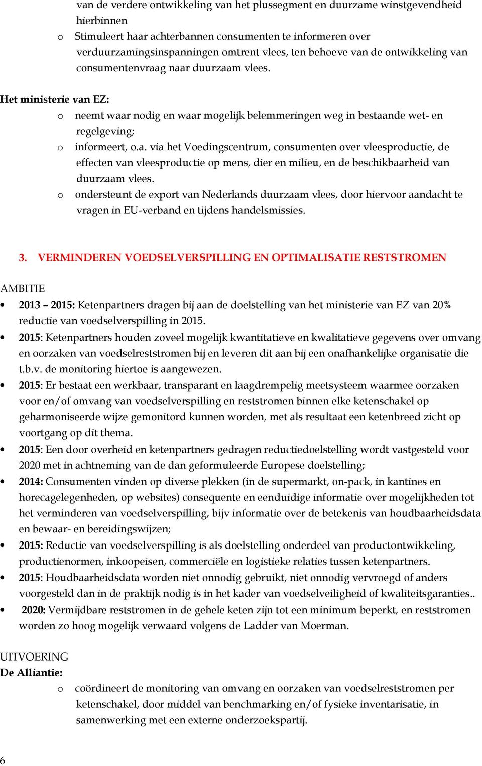 ndersteunt de exprt van Nederlands duurzaam vlees, dr hiervr aandacht te vragen in EU-verband en tijdens handelsmissies. 3.