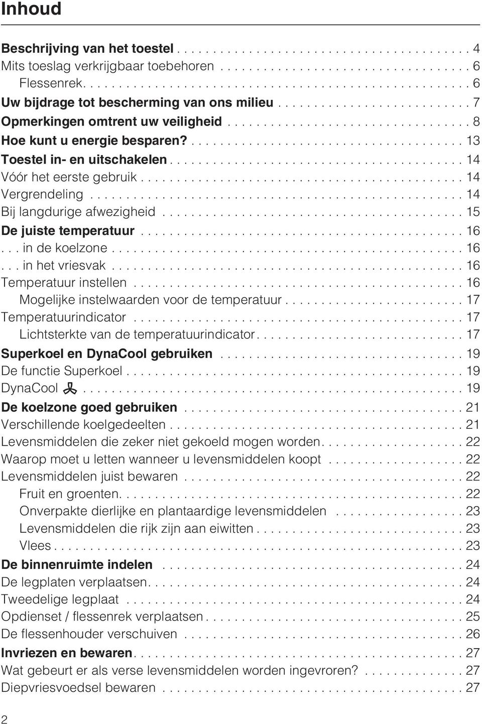 ........................................ 14 Vóór het eerste gebruik...14 Vergrendeling...14 Bij langdurige afwezigheid...15 De juiste temperatuur............................................. 16.