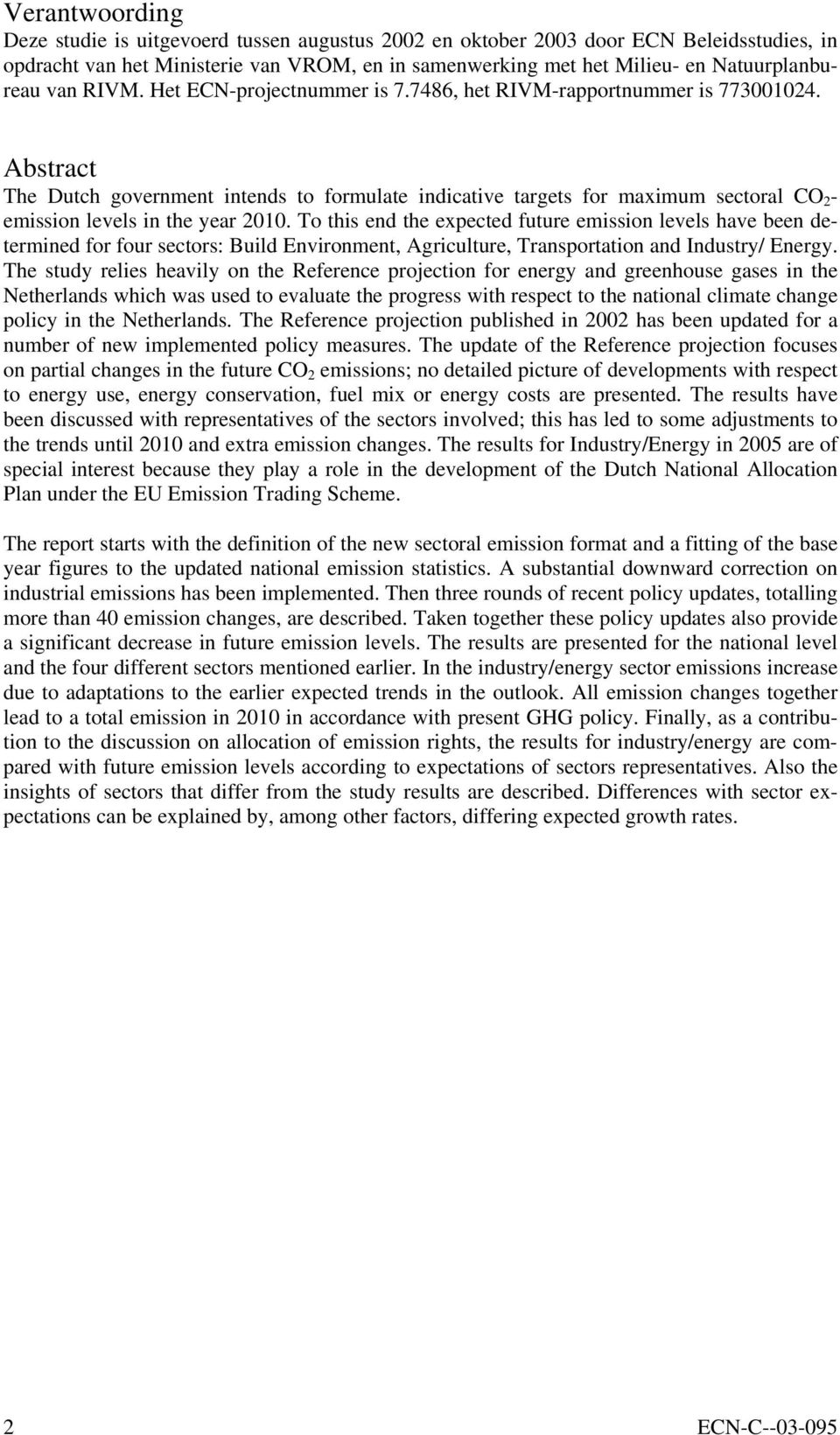 Abstract The Dutch government intends to formulate indicative targets for maximum sectoral CO 2 - emission levels in the year 2010.